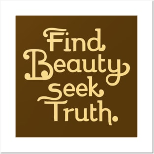 Find beauty seek truth Posters and Art